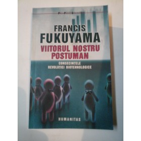 VIITORUL NOSTRU POSTUMAN -  FRANCIS  FUKUYAMA